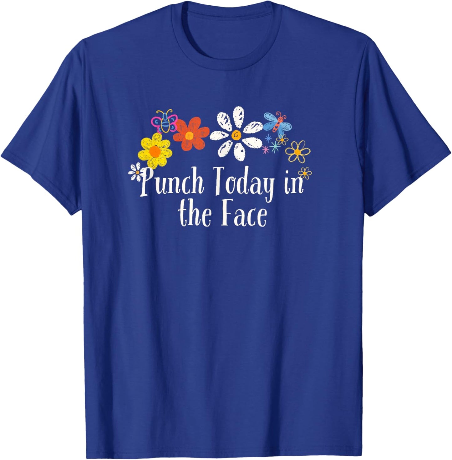 Funny Punch Today in the Face Saying Flowers T-Shirt - T-Shirt | Royal