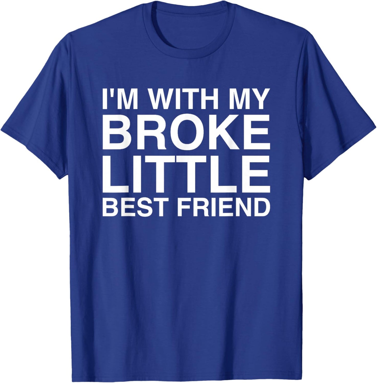 I'm With My Broke Little Best Friend T-Shirt - T-Shirt | Royal