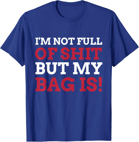 I'm Not Full Of Shit But My Bag Is Funny Humor Saying T-Shirt - T-Shirt | Royal