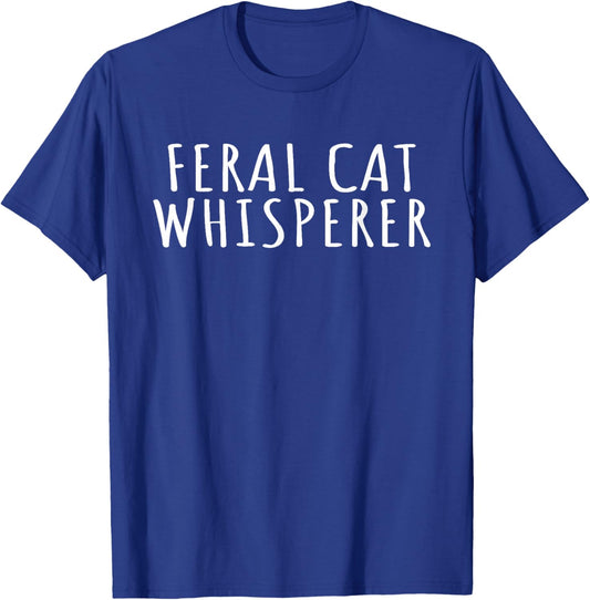 Feral Cat Whisperer Funny Cats Animal Activist Cats Lovers T-Shirt - T-Shirt | Royal
