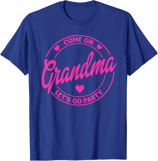 Come On Grandma Let's Go Party Birthday Party, Doll Baby T-Shirt - T-Shirt | Royal