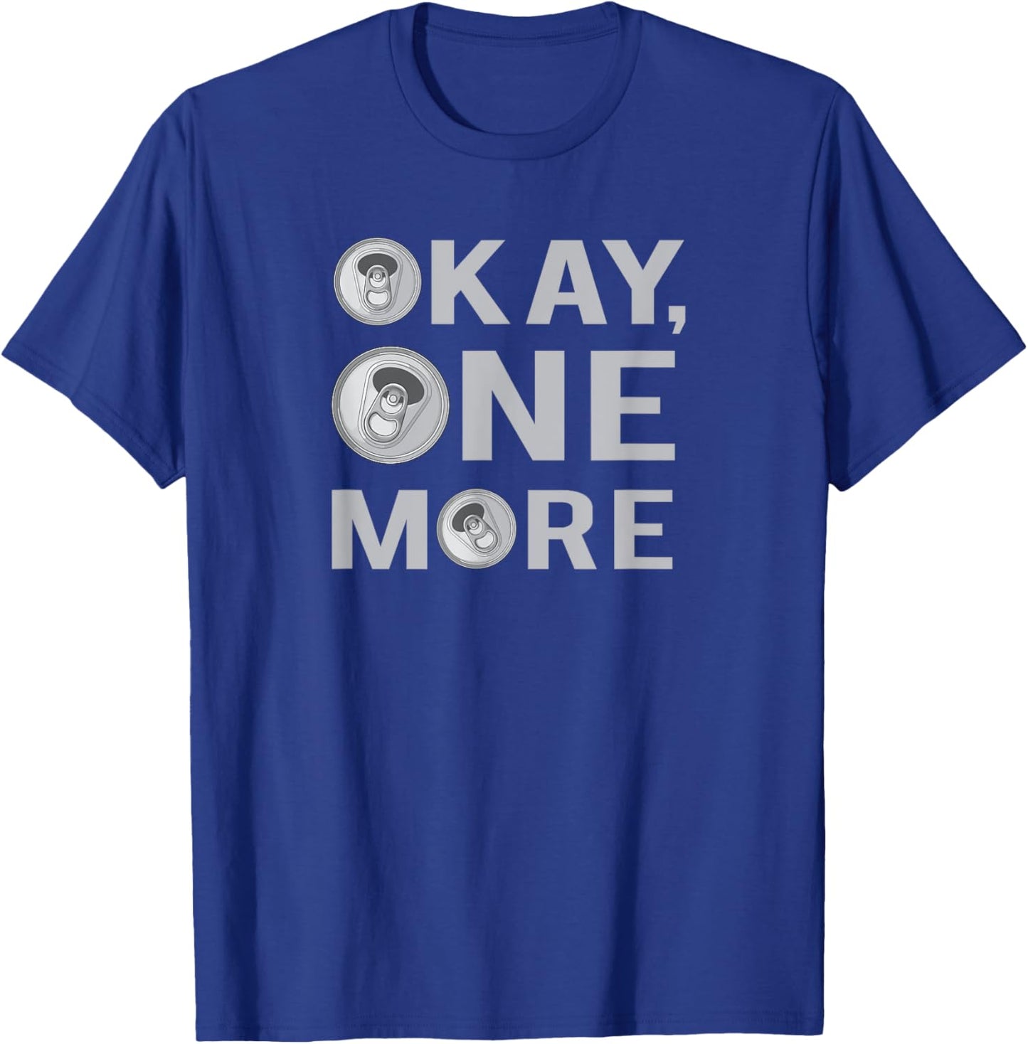 Okay One More Beer, Beer Drinkers, Party T-Shirt - T-Shirt | Royal