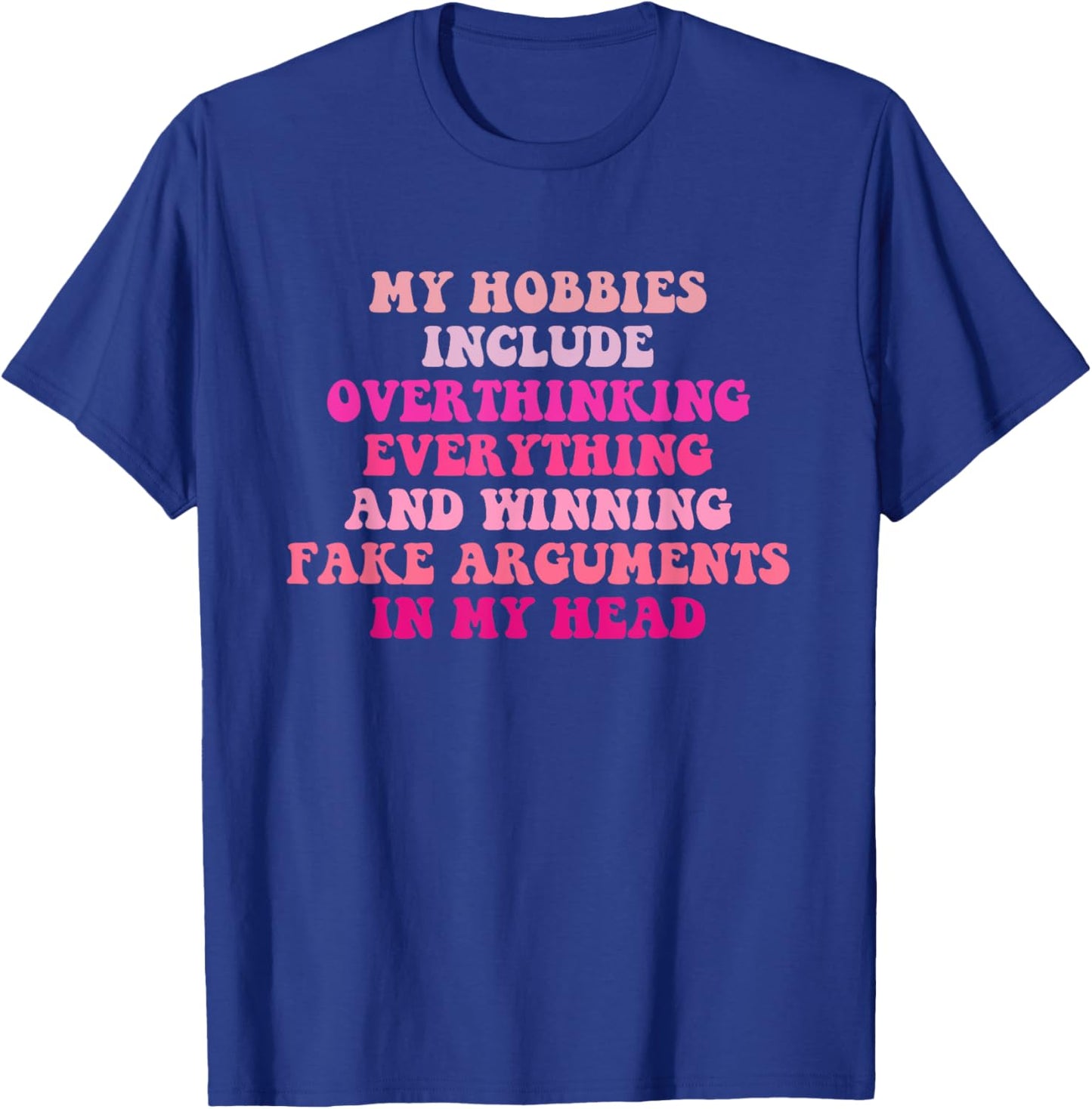 My Hobbies Include Overthinking Everything Quote T-Shirt - T-Shirt | Royal