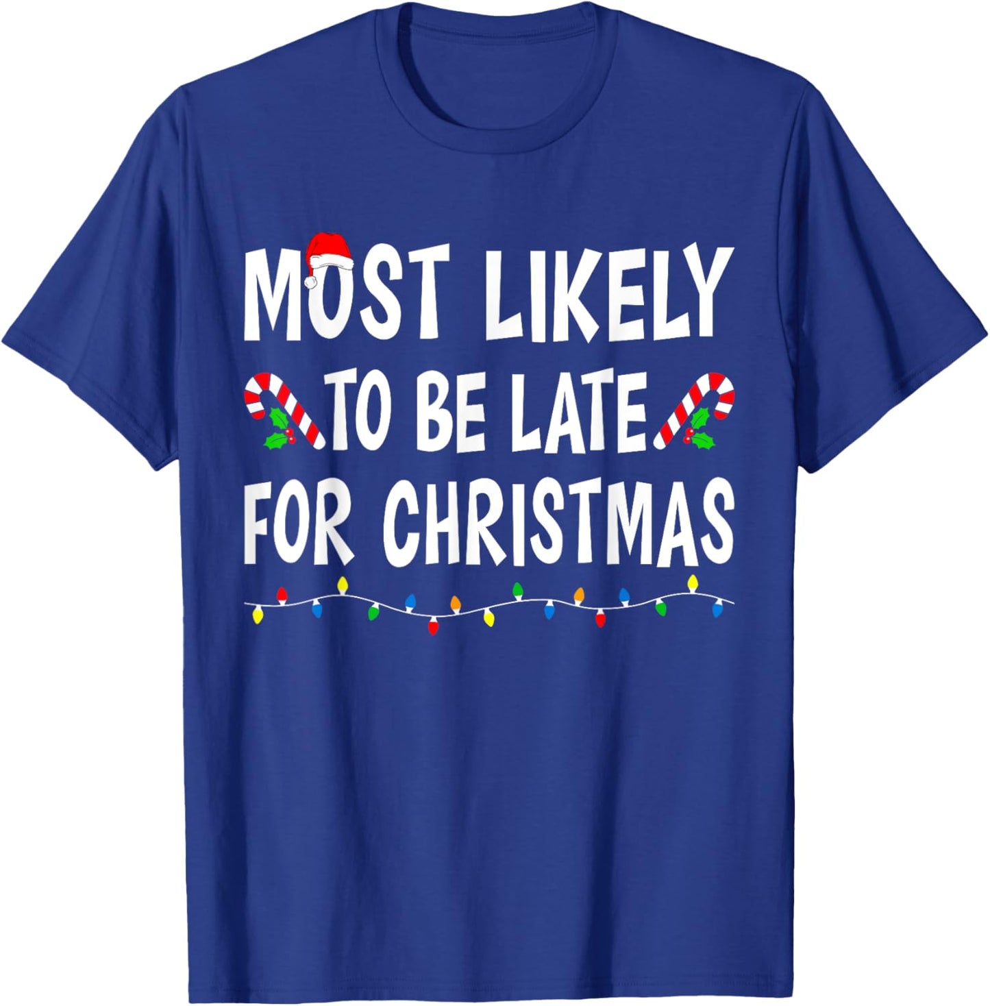 Most Likely To Be Late For Christmas Family Funny Xmas T-Shirt - T-Shirt | Royal