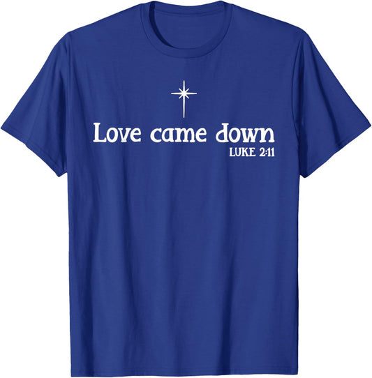 Love Came Down Christmas T-Shirt - T-Shirt | Royal