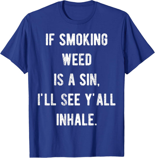 If Smoking Weed Is A Sin I'll See Y'all Inhale T-Shirt - T-Shirt | Royal