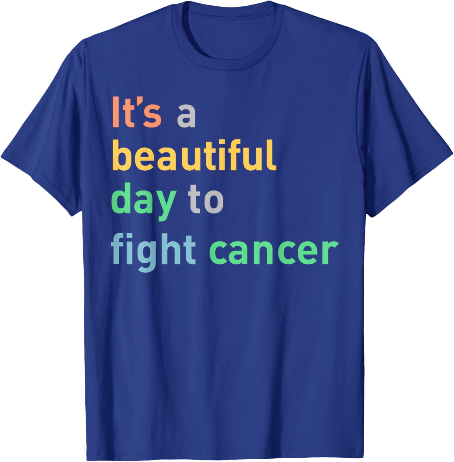 It's A Beautiful Day To Fight Cancer T-Shirt - T-Shirt | Royal
