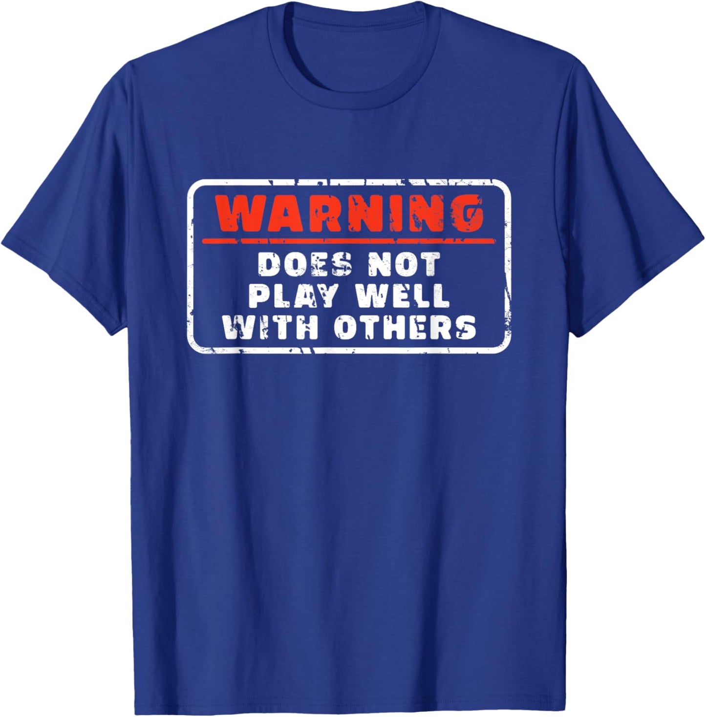 Does Not Play Well With Others Funny Warning Saying T-Shirt - T-Shirt | Royal