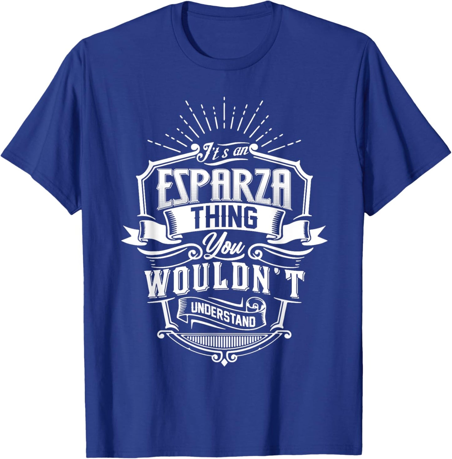 It's An ESPARZA Thing You Wouldn't Understand Name Vintage T-Shirt - T-Shirt | Royal
