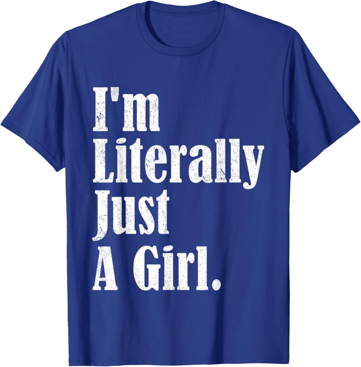 I'm Literally Just A Girl Funny Saying T-Shirt - T-Shirt | Royal