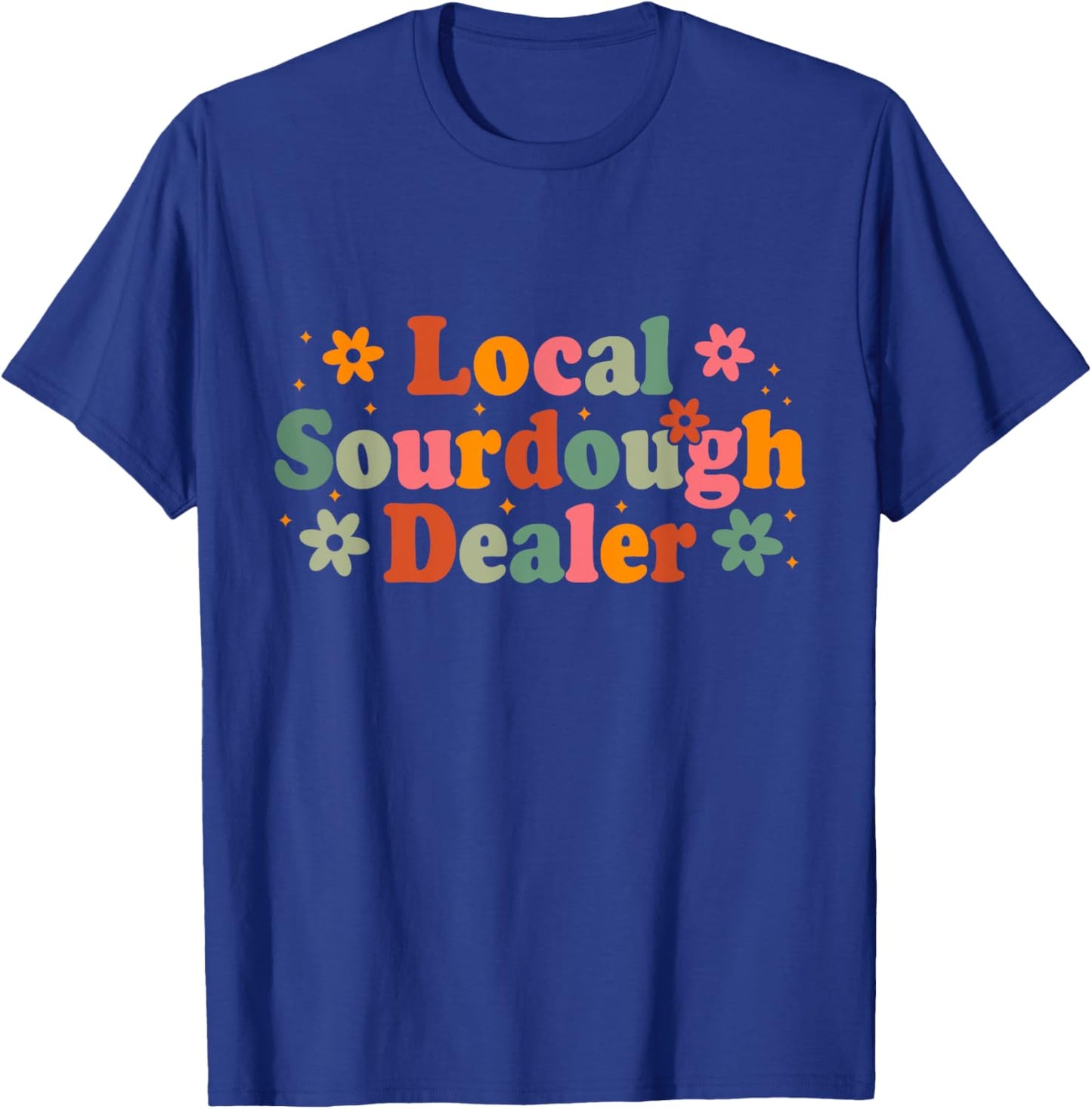 Retro Local Sourdough Dealer Bread Baker Baking Lover T-Shirt - T-Shirt | Royal