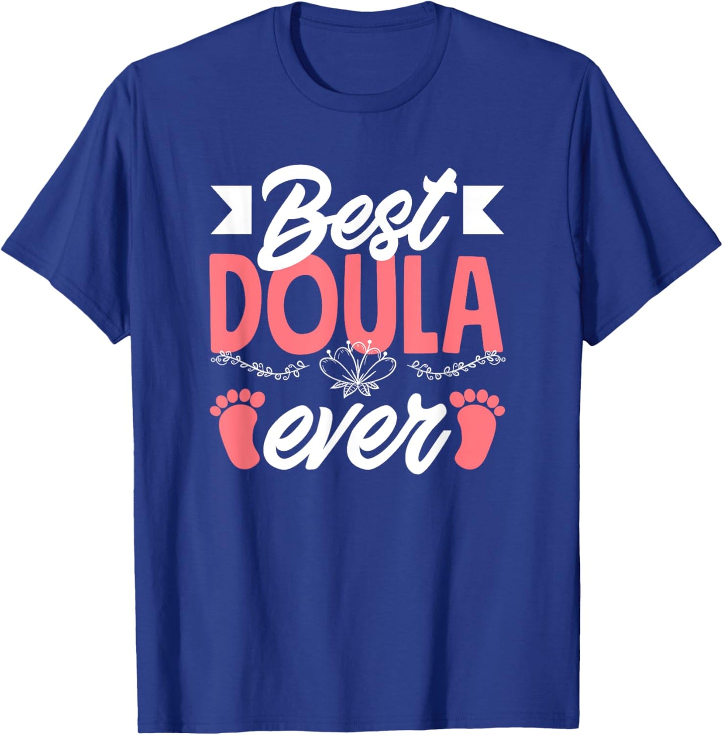 Best Doula Ever Doula T-Shirt - T-Shirt | Royal