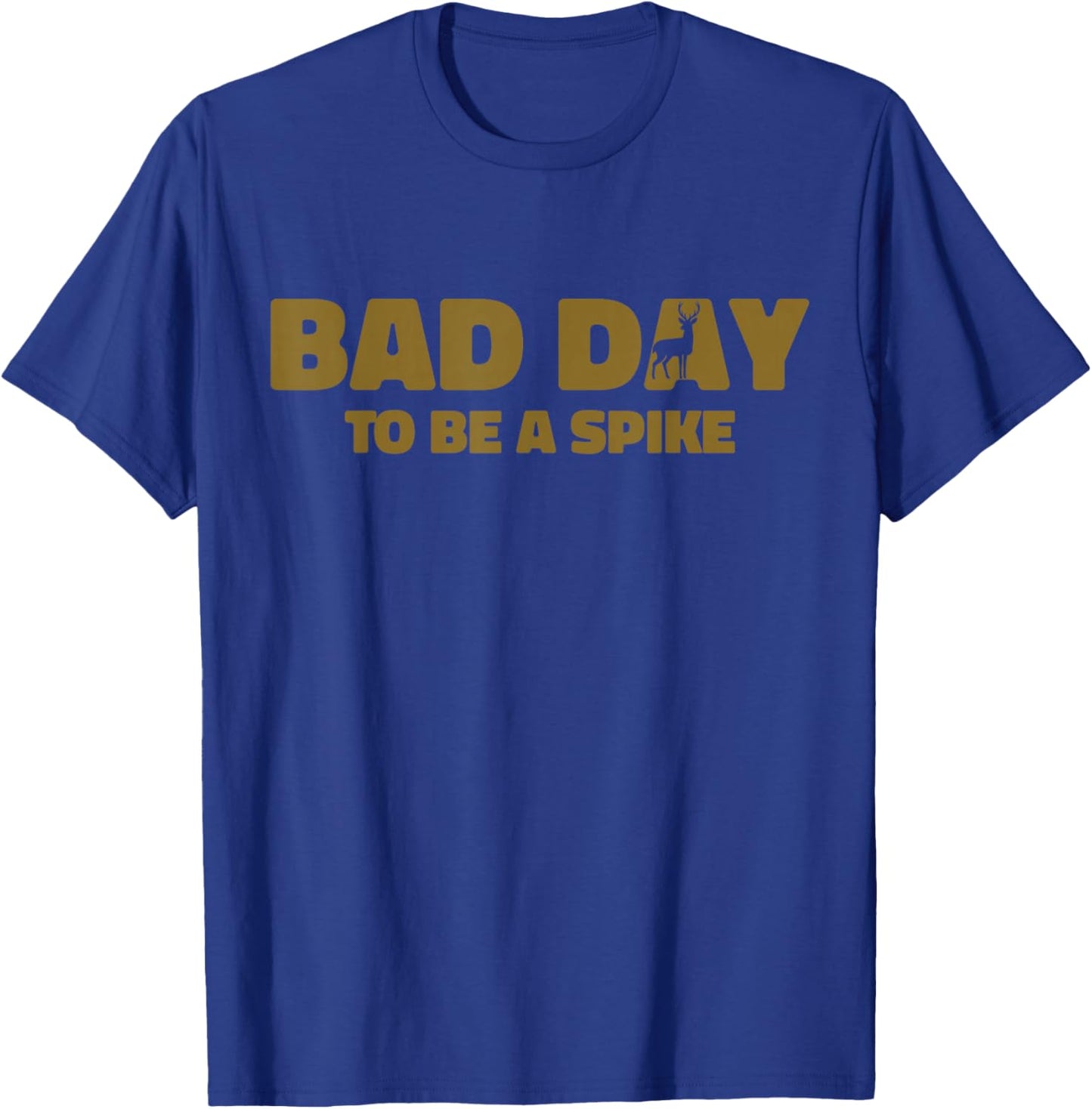 Bad Day To Be A Spike Funny Deer Hunting T-Shirt - T-Shirt | Royal