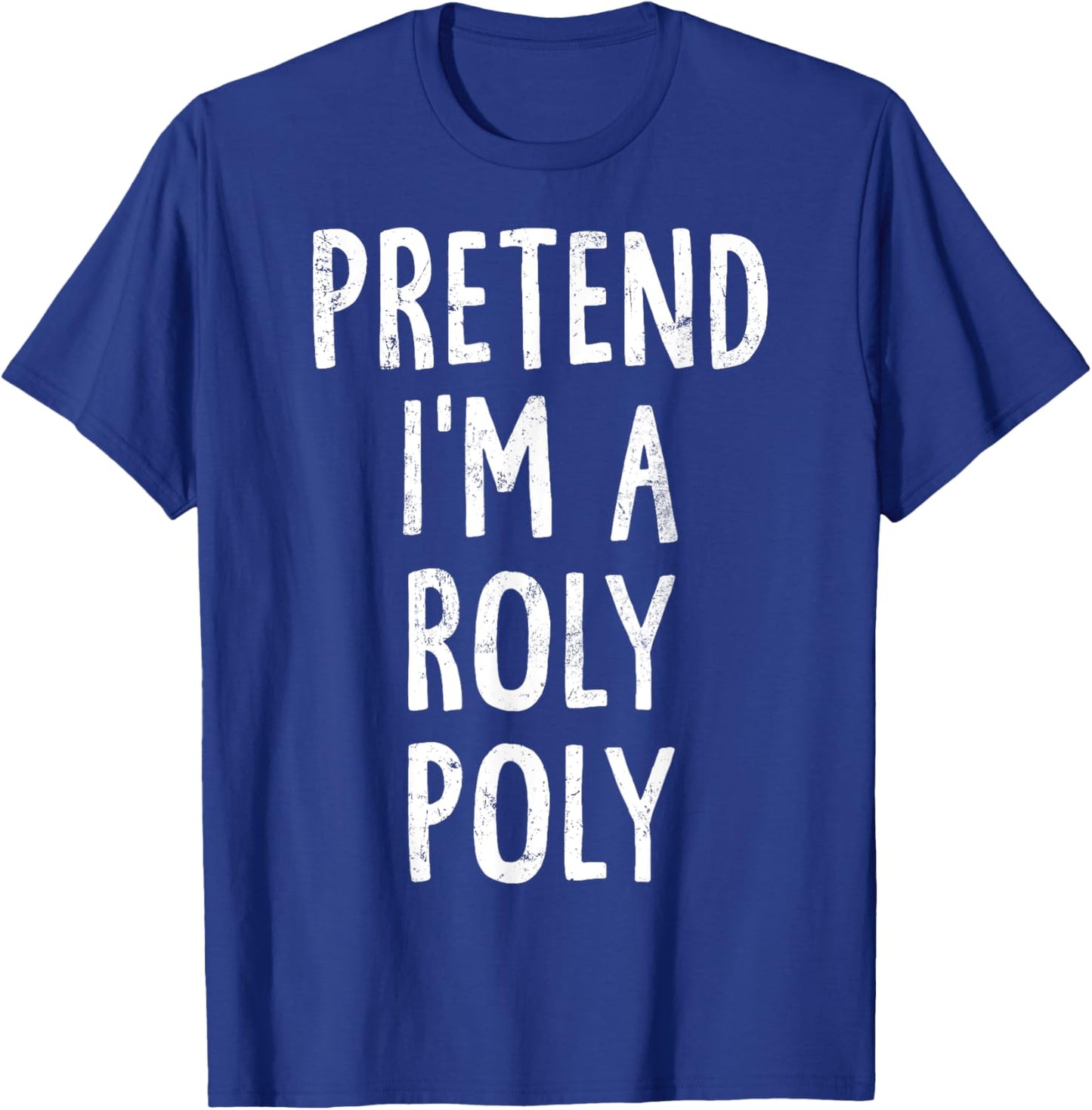 Pretend I'm A Roly Poly Lazy Easy Halloween Costume T-Shirt - T-Shirt | Royal