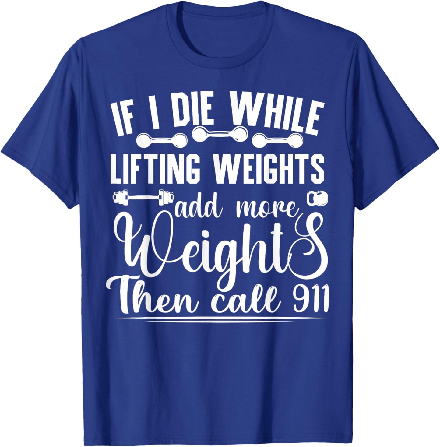 Funny Workout If I Die While Lifting Weights Gym T-Shirt - T-Shirt | Royal