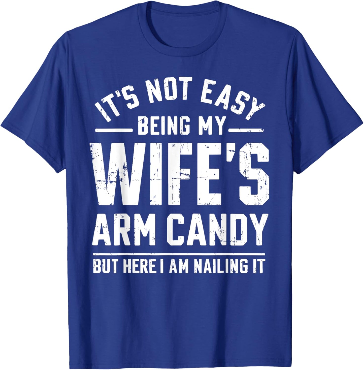 Funny Husband Gifts It's Not Easy Being My Wife's Arm Candy T-Shirt - T-Shirt | Royal