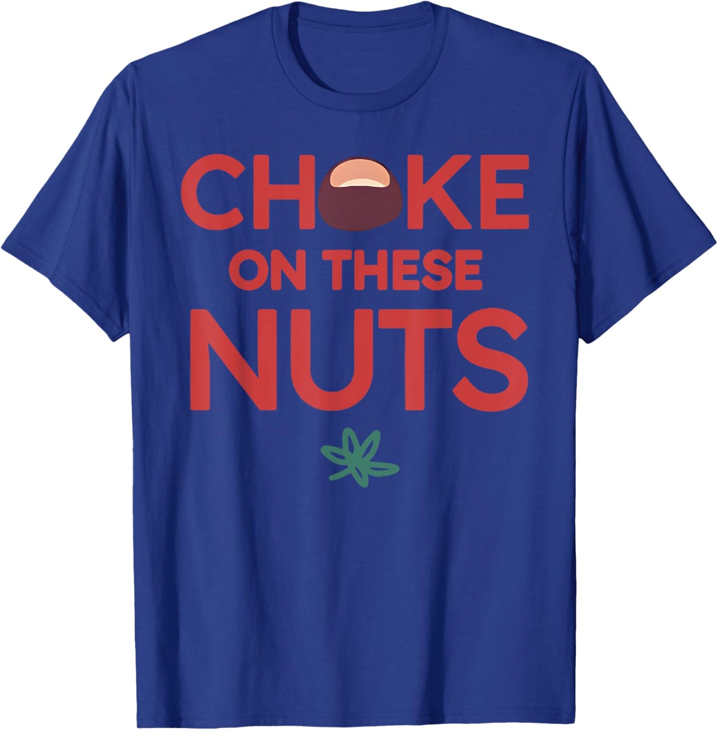 Funny Trendy - Adults - Black - Small - Short Sleeve - - Casual Sports - Funny Choke On These Nuts T-Shirt - T-Shirt | Royal