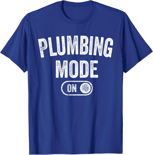 Plumbing Mode On Funny Pipefitter Gift Plumber Repair Expert T-Shirt - T-Shirt | Royal