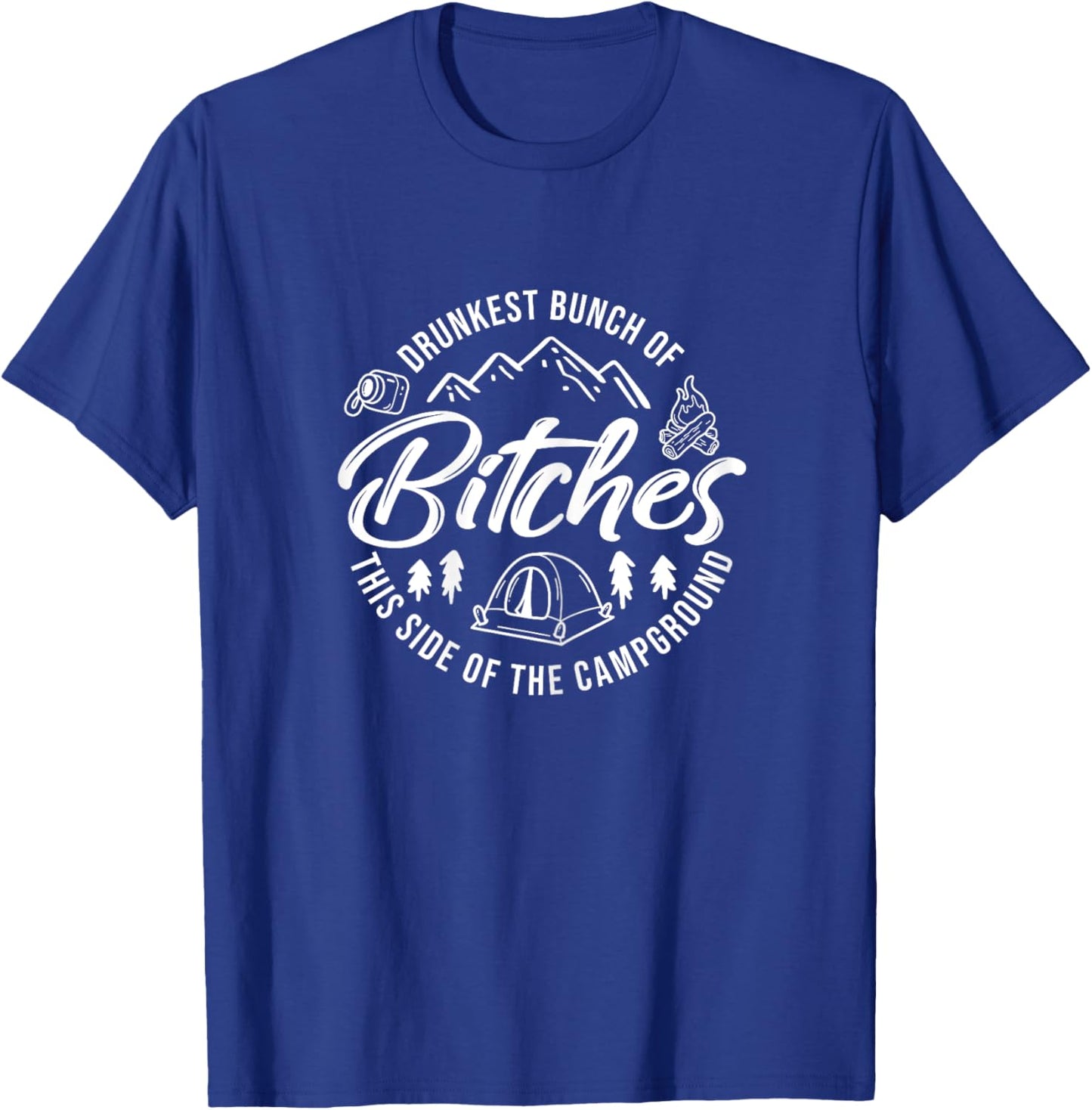 Drunkest Bunch of Bitches This Side of the Campground T-Shirt - T-Shirt | Royal