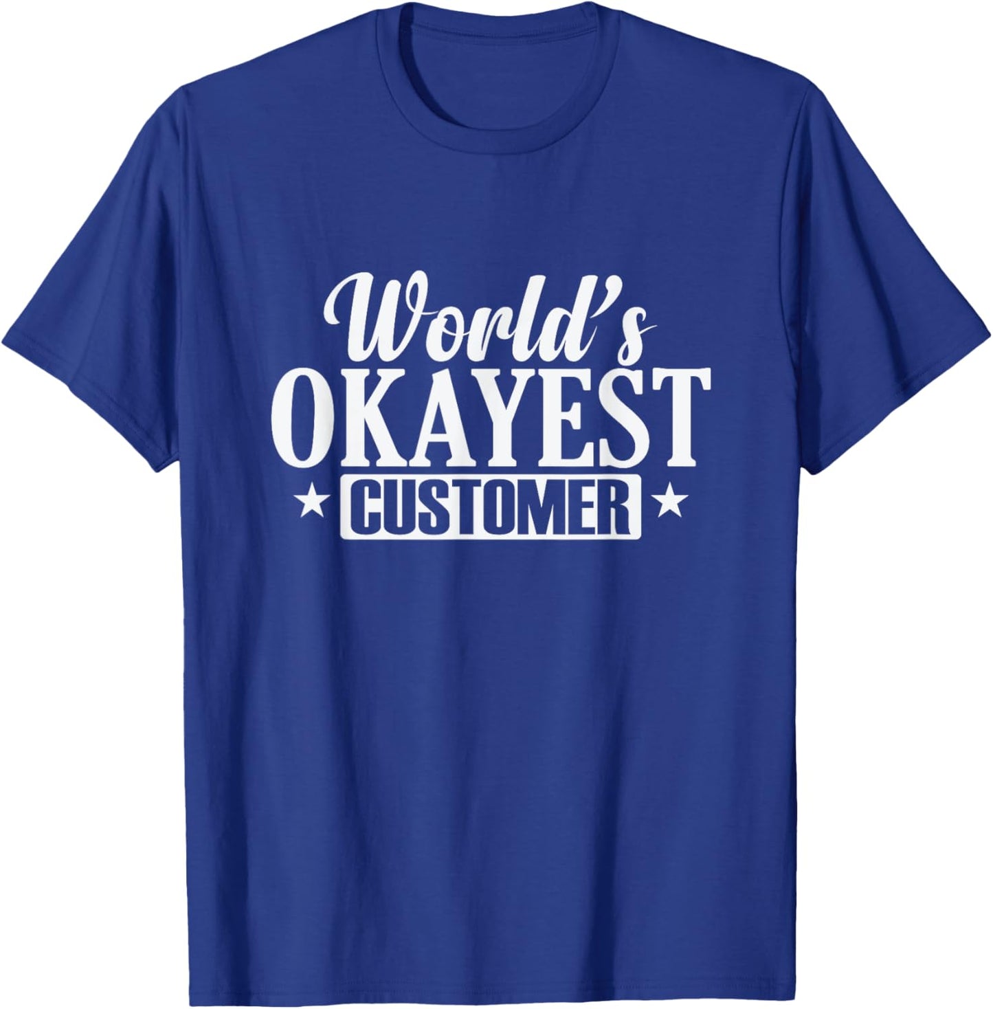 World's Okayest Customer Shopping T-Shirt - T-Shirt | Royal