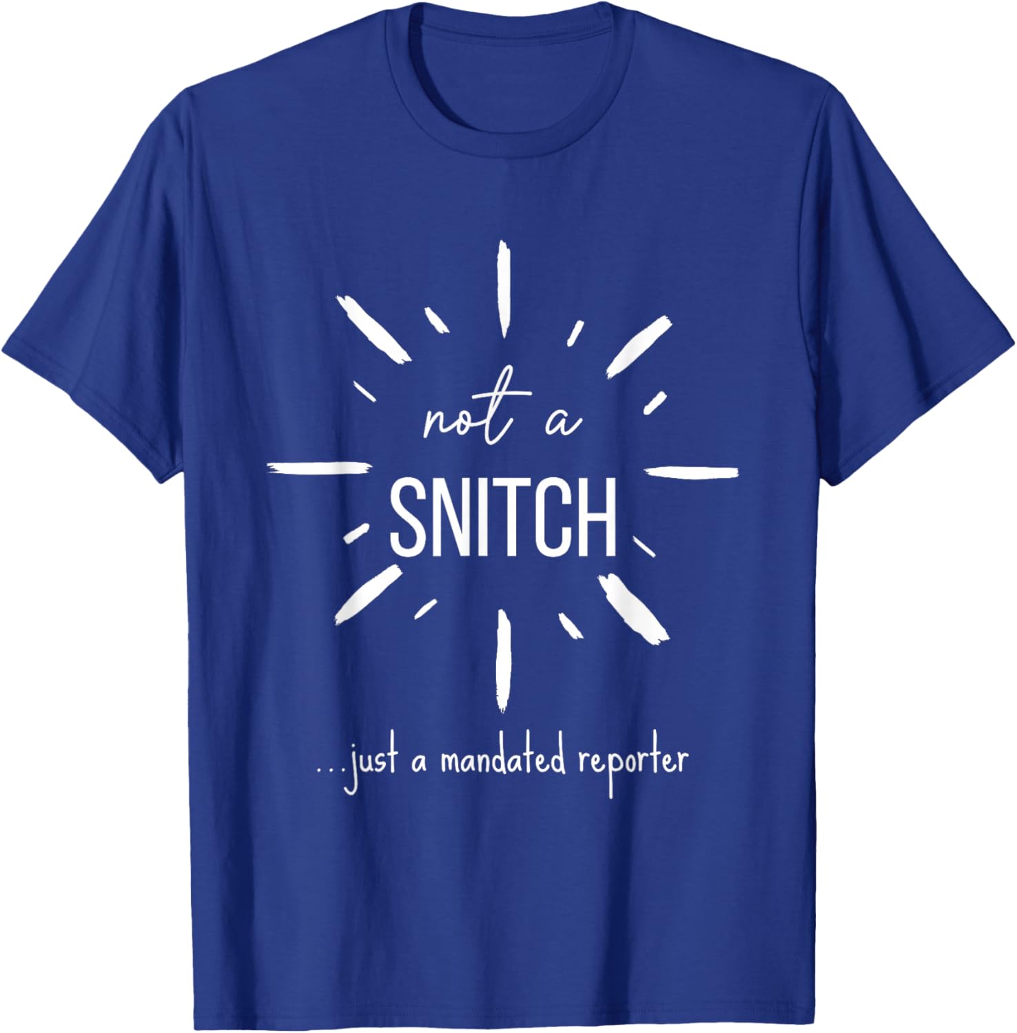 Not A Snitch Just A Mandated Reporter Funny Teacher Social T-Shirt - T-Shirt | Royal