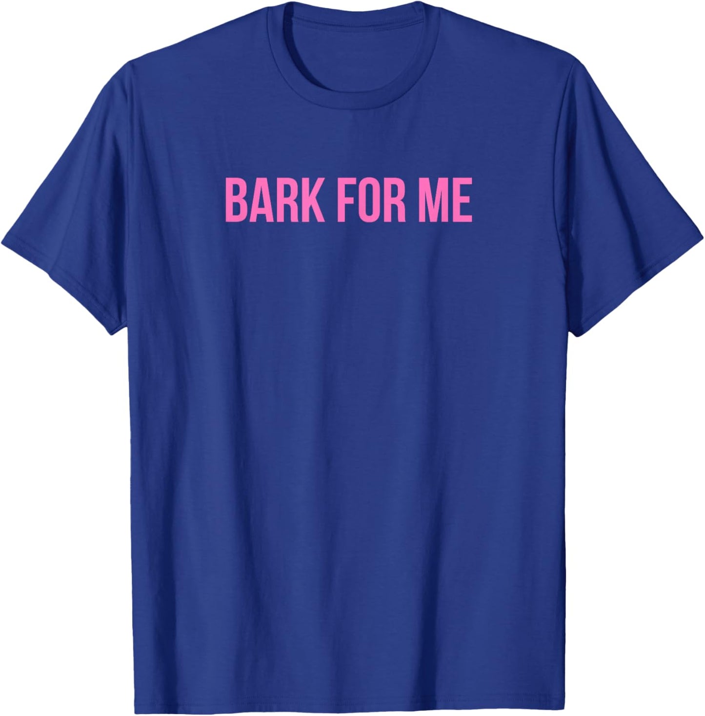 Bark For Me - Funny Y2k Aesthetic T-Shirt - T-Shirt | Royal