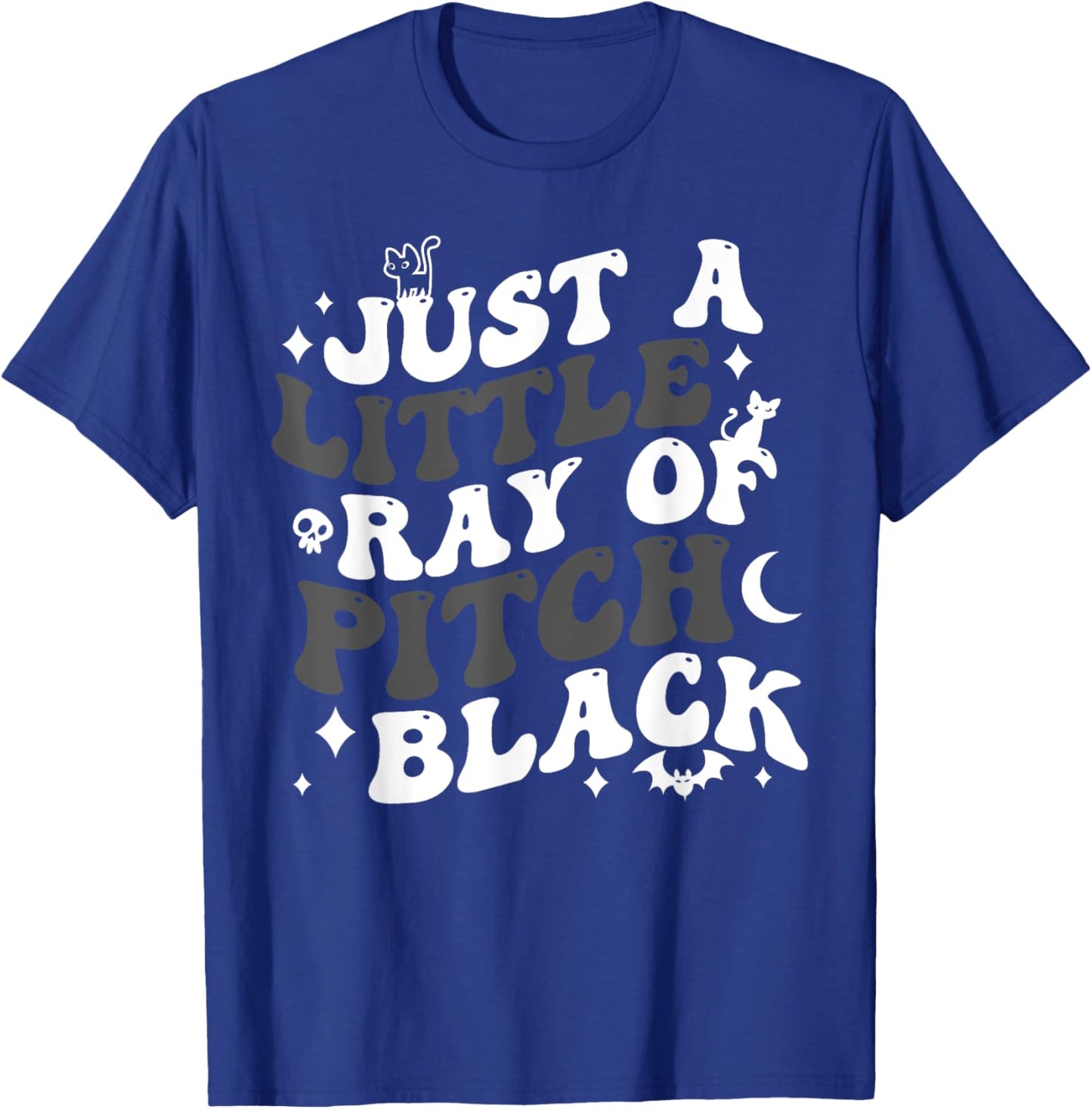 Just A Little Ray Of Pitch Black Funny Gothic Halloween T-Shirt - T-Shirt | Royal
