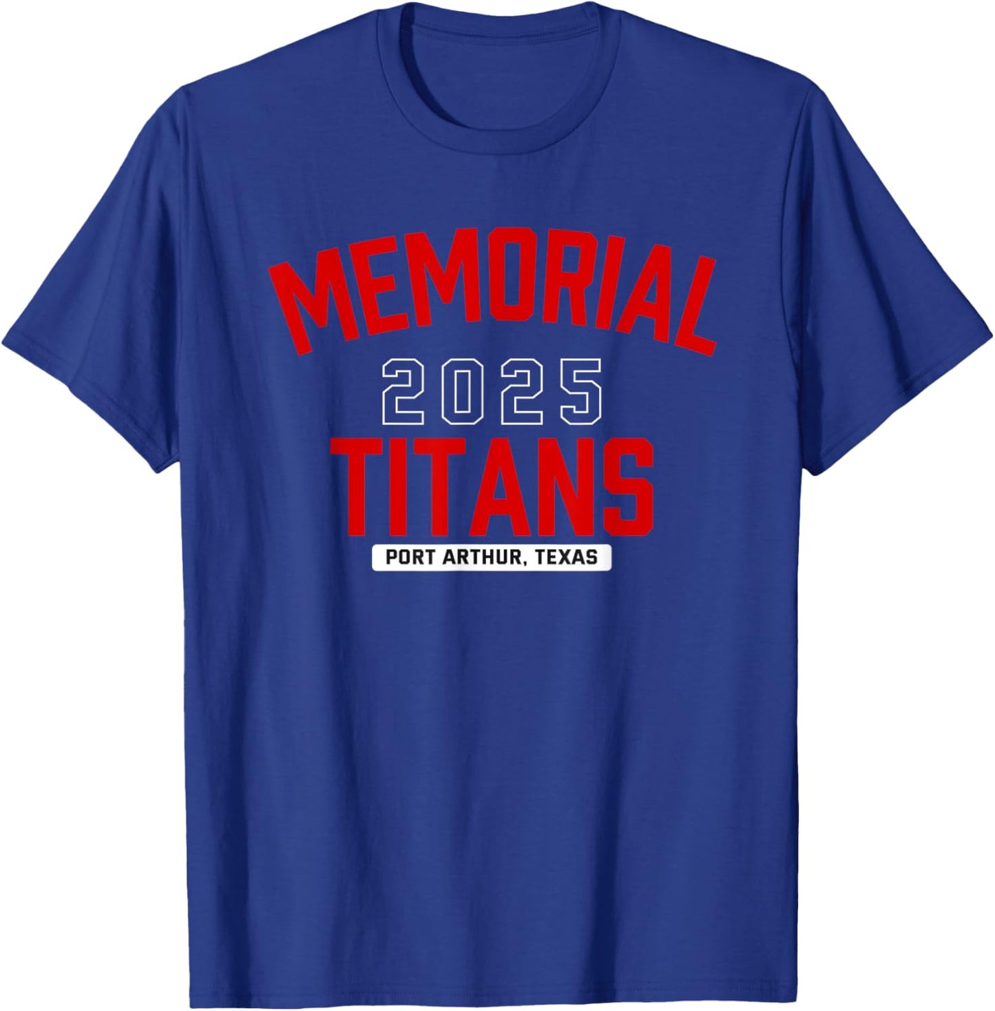 Memorial Titans Port Arthur, Texas 2025 T-Shirt - T-Shirt | Royal