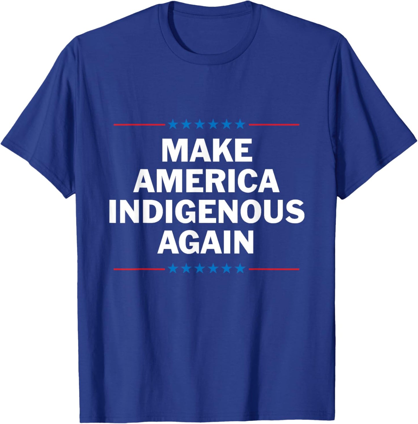 Make America Indigenous Again Shirt Native Pride T-Shirt - T-Shirt | Royal