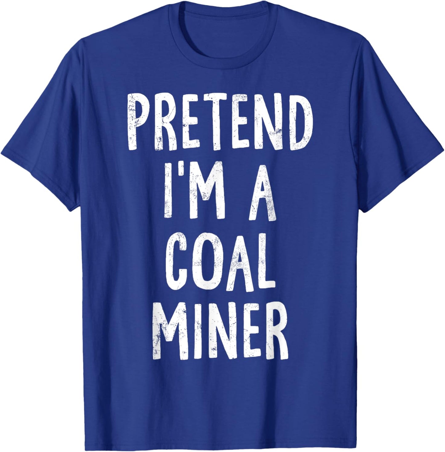 Pretend I'm A Coal Miner Lazy Easy Halloween Costume T-Shirt - T-Shirt | Royal