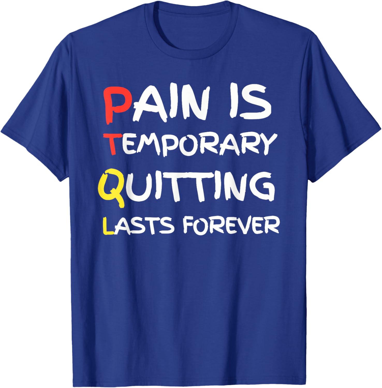 Pain Is Temporary Quitting Lasts Forever funny design T-Shirt - T-Shirt | Royal