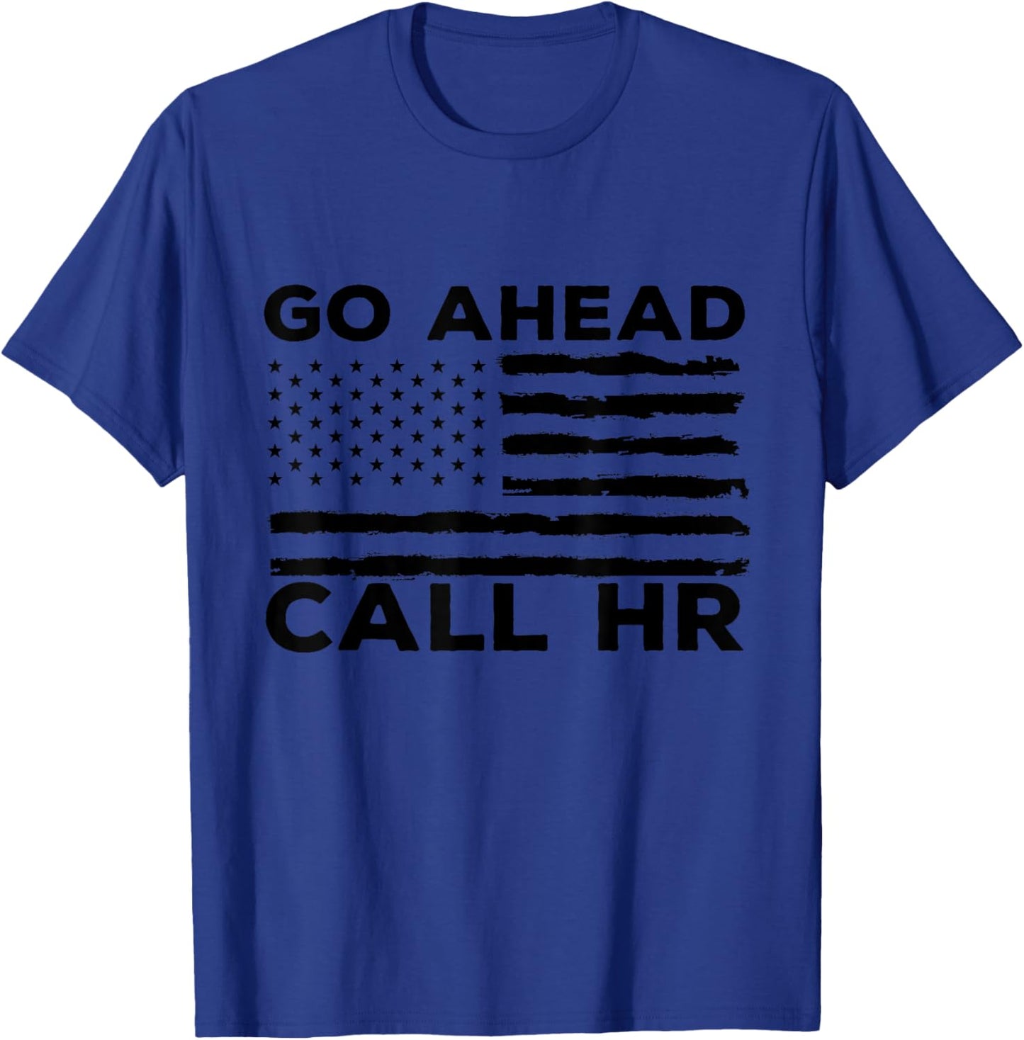 Go Ahead Call HR Funny Sarcastic Quote HR USA Flag T-Shirt - T-Shirt | Royal
