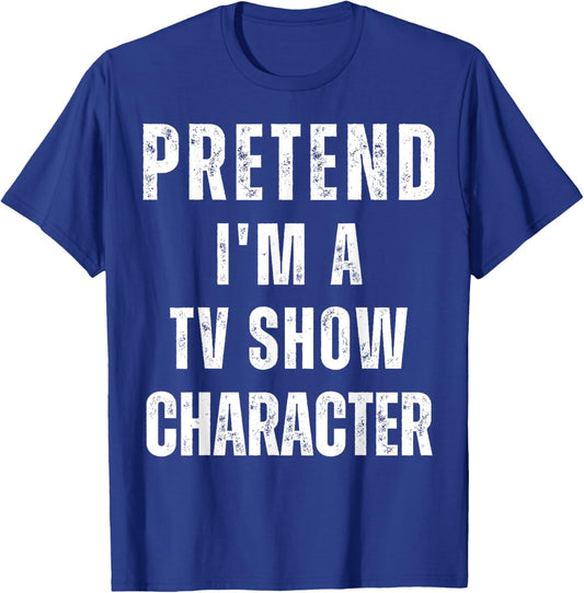 Pretend I'm a TV Show Character Matching Costume Halloween T-Shirt - T-Shirt | Royal