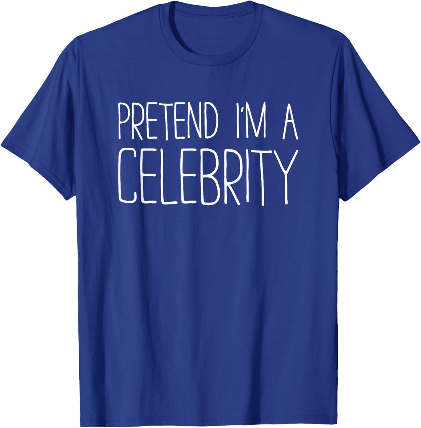 Pretend I'm A Celebrity Shirt Adult Kids Men Women Costume T-Shirt - T-Shirt | Royal