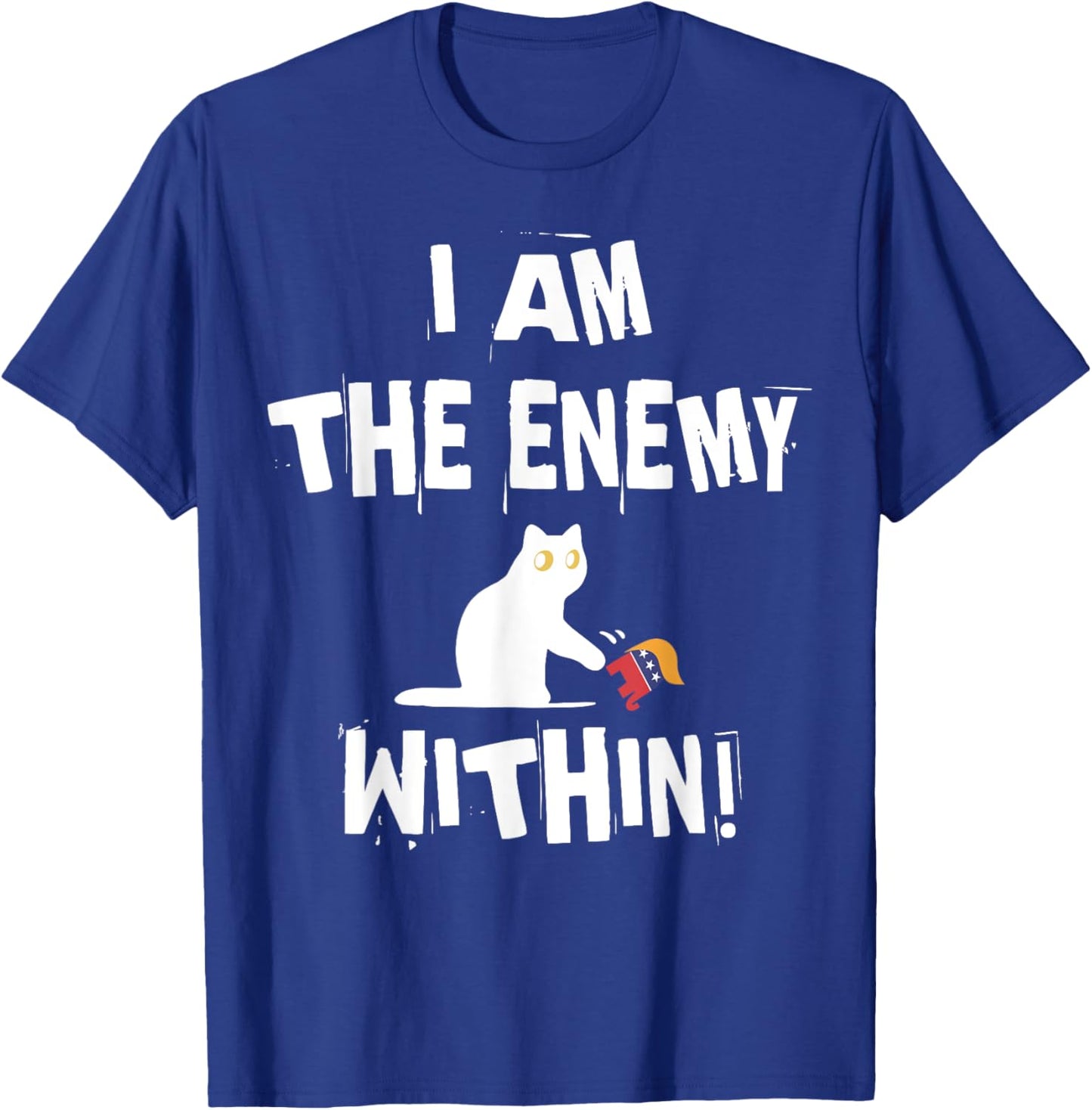 I'm The Enemy Within Funny Cat Republican Men Women T-Shirt - T-Shirt | Royal