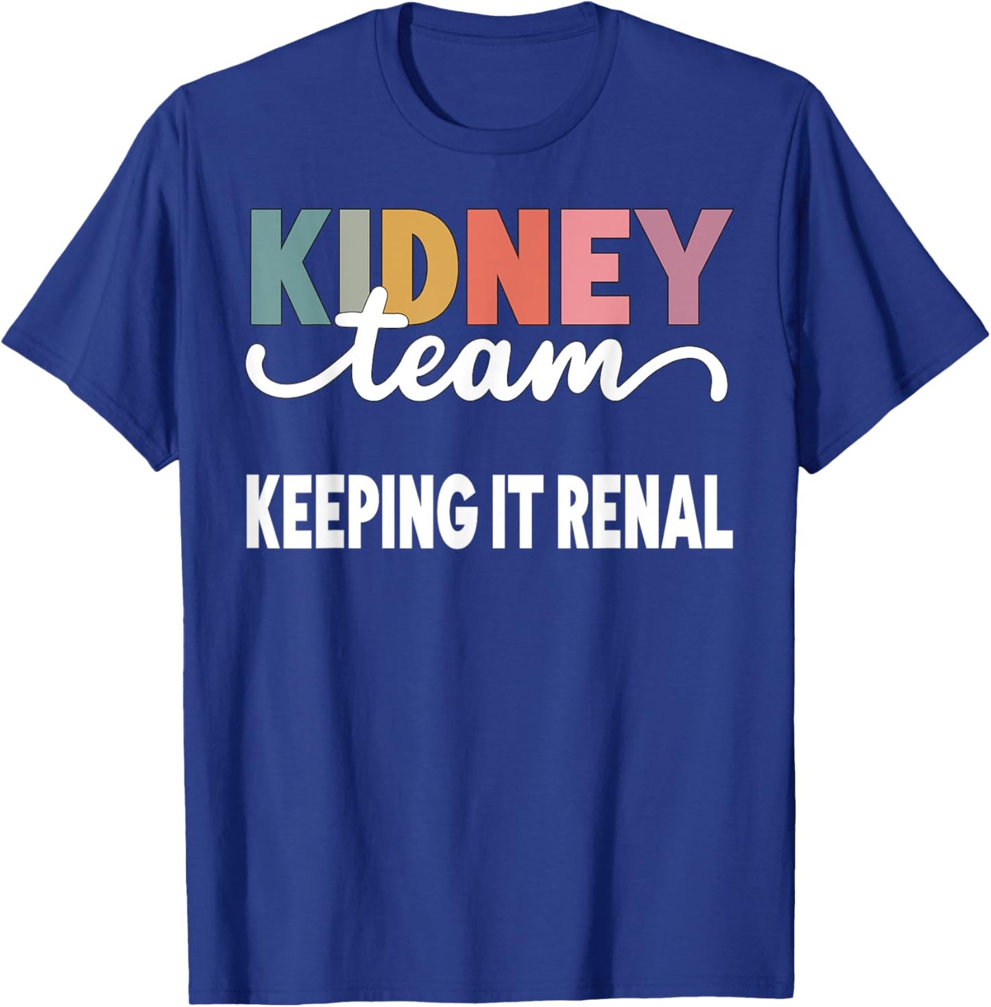 Keeping It Renal Dialysis Tech Kidney Team Nurse Kidney Pun T-Shirt - T-Shirt | Royal