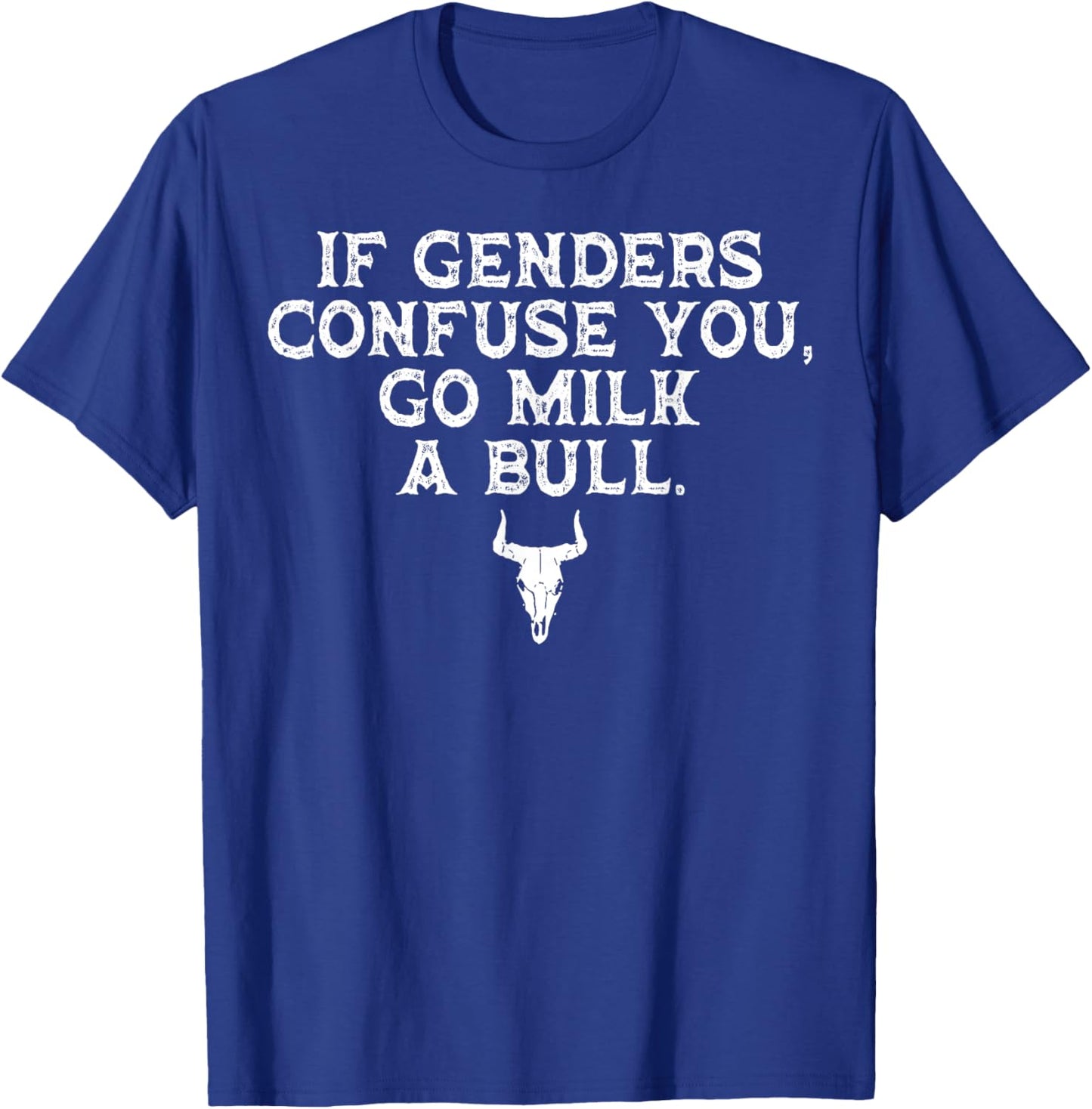 If Genders Confuse You Go Milk A Bull T-Shirt - T-Shirt | Royal