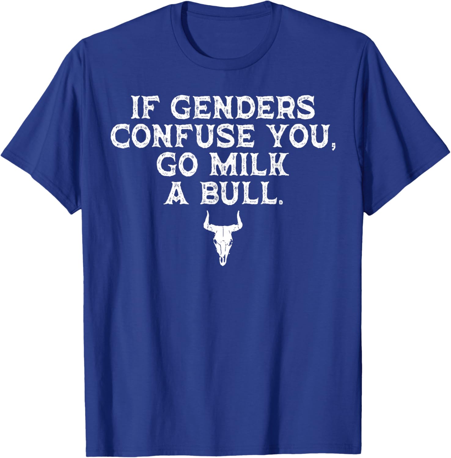 If Genders Confuse You Go Milk A Bull T-Shirt - T-Shirt | Royal