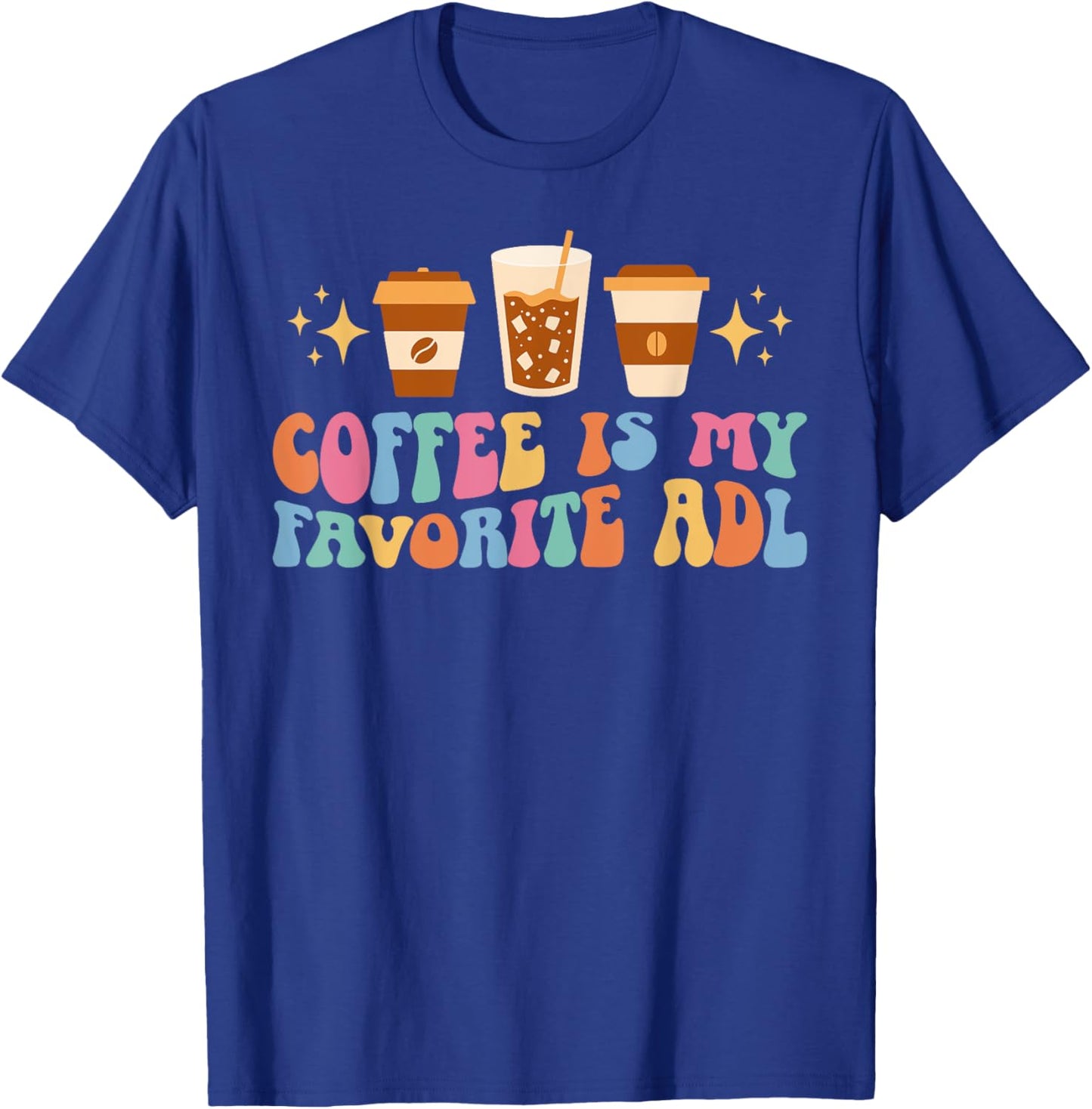 Coffee Is My ADL Occupational Therapist Occupational Therapy T-Shirt - T-Shirt | Royal