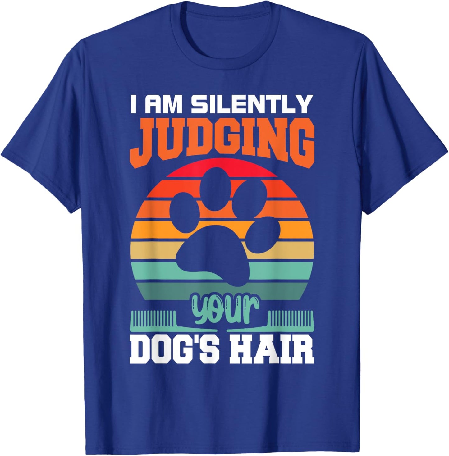 I'm Silently Judging Your Dog's Hair Pet Funny Dog Quote T-Shirt - T-Shirt | Royal