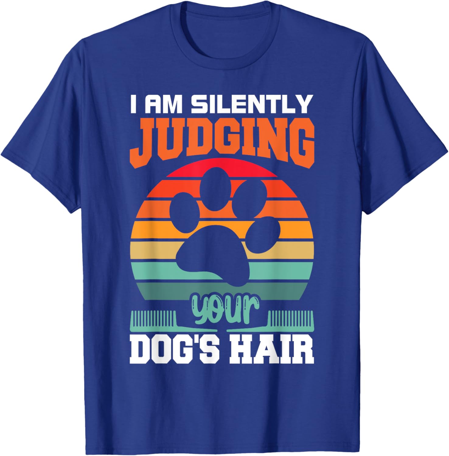 I'm Silently Judging Your Dog's Hair Pet Funny Dog Quote T-Shirt - T-Shirt | Royal