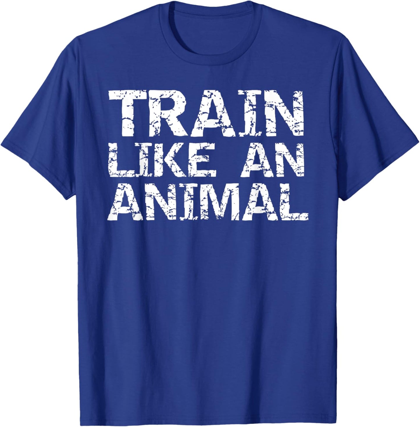Weight Lifting Quote Gym Shirts Train Like an Animal T-Shirt - T-Shirt | Royal