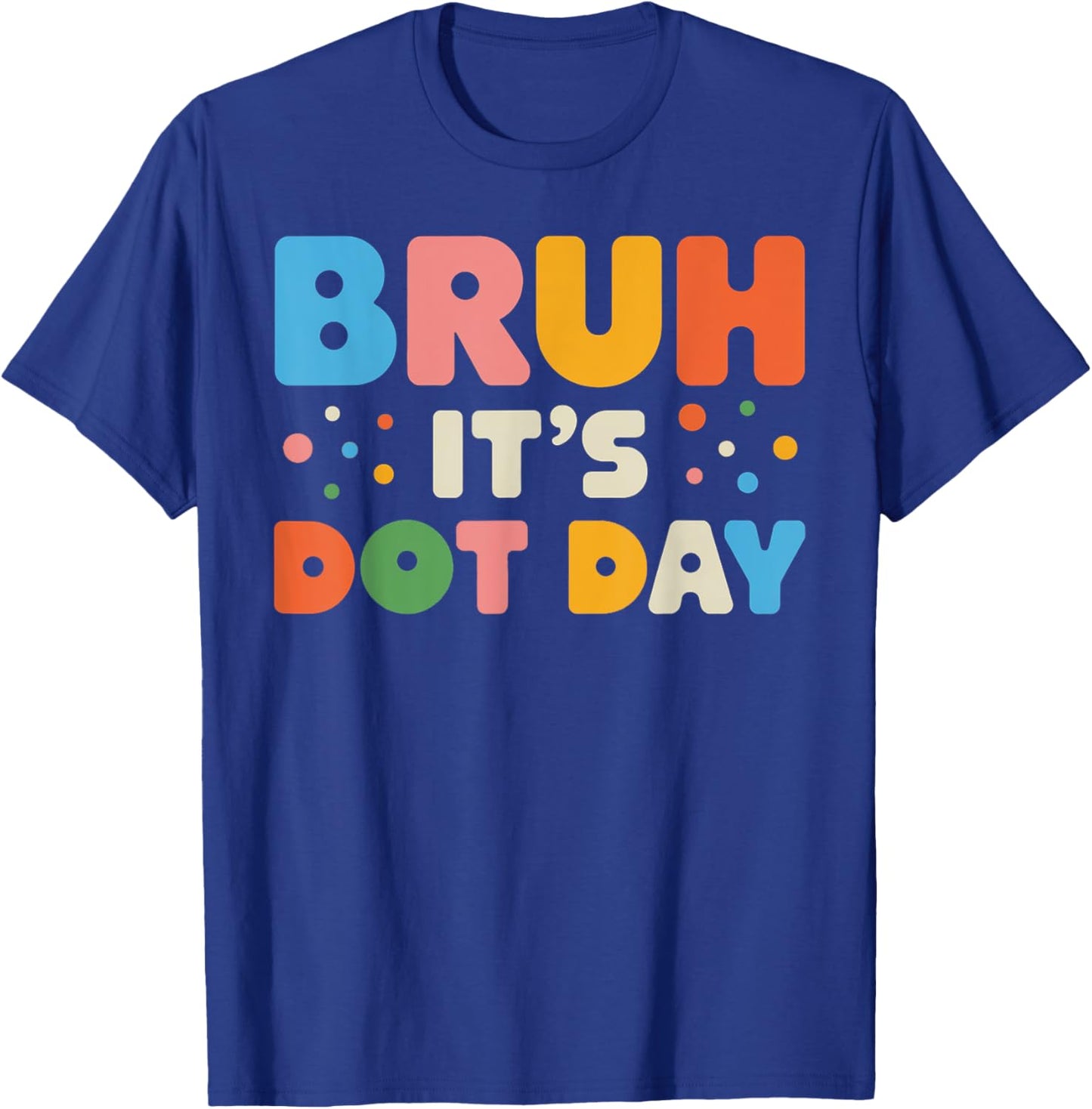 Bruh It's Dot Day Shirt Kids Boys Girls Women Polka Dotted T-Shirt - T-Shirt | Royal