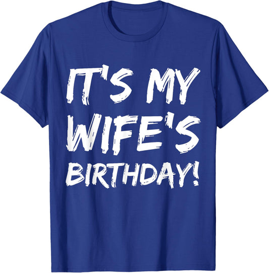 It's My Wife's Birthday Funny Bday Joke Husband Family T-Shirt - T-Shirt | Royal