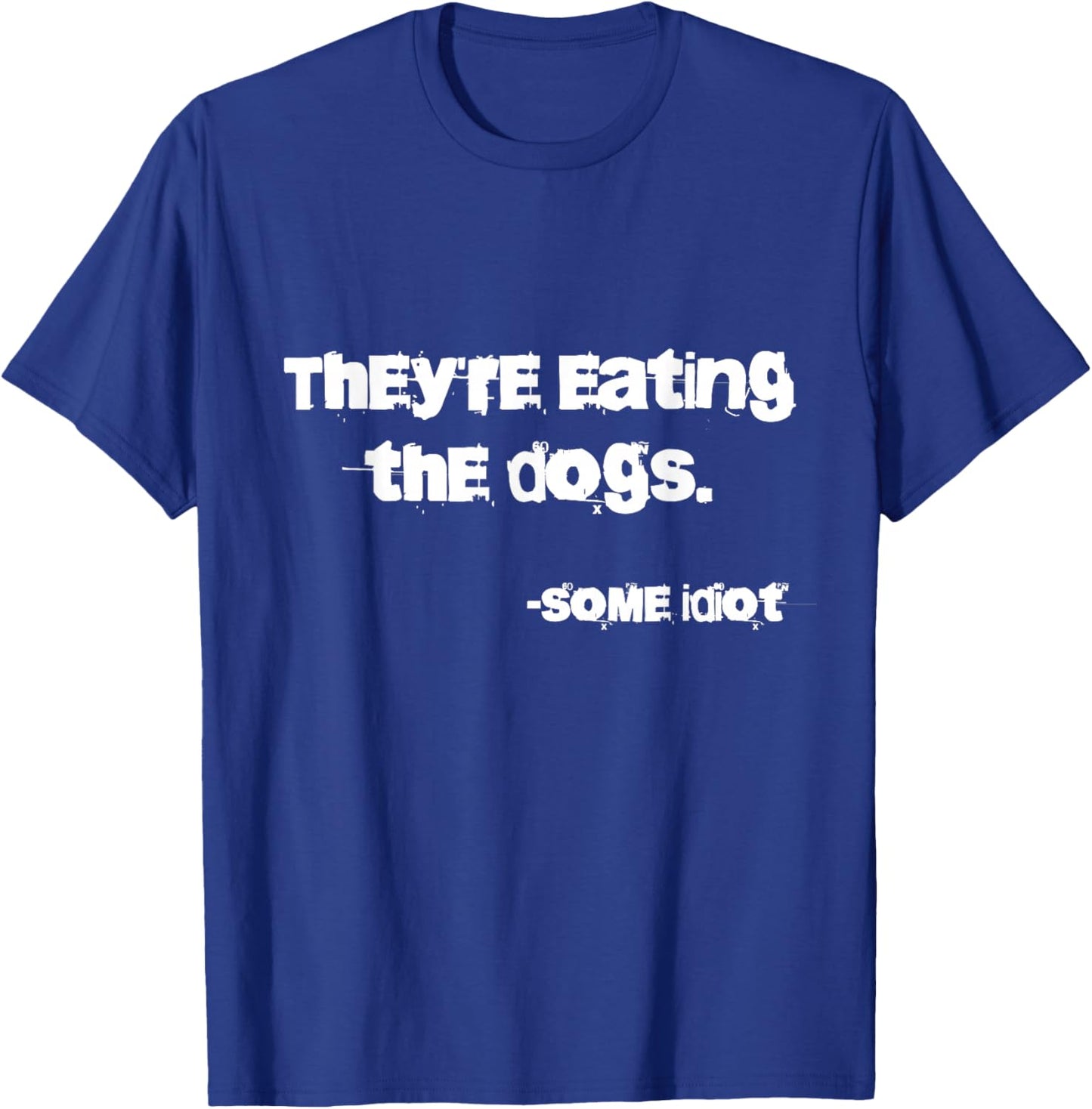 They're Eating The Dogs - -Adults - Dog Lovers, Casual, , Outdoor Enthusiasts - Black - Small - Classic Fit - Short Sleeve - Cotton, Polyester, Possibly Other Materials T-Shirt - T-Shirt | Royal
