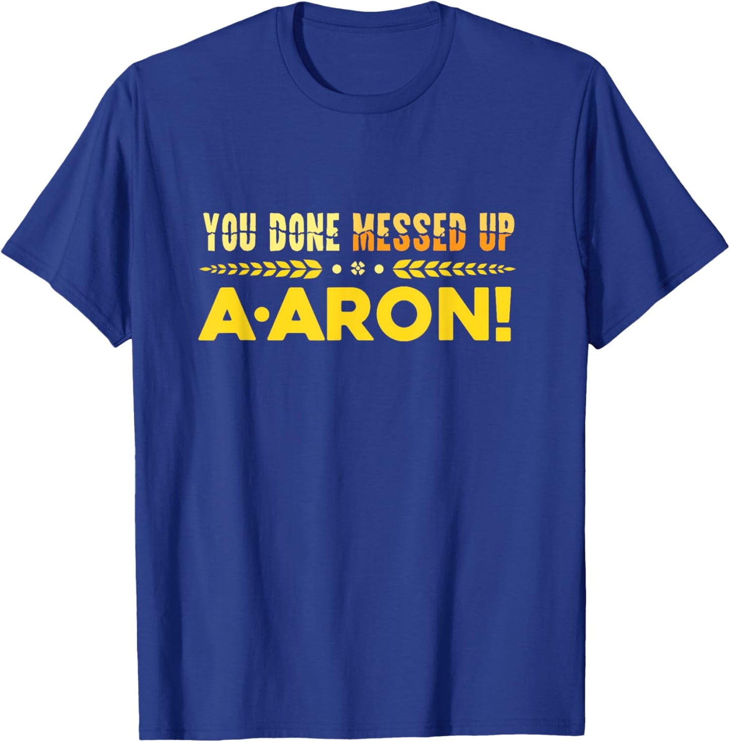 You Done Messed Up A-aron Substitute Teacher T-Shirt - T-Shirt | Royal