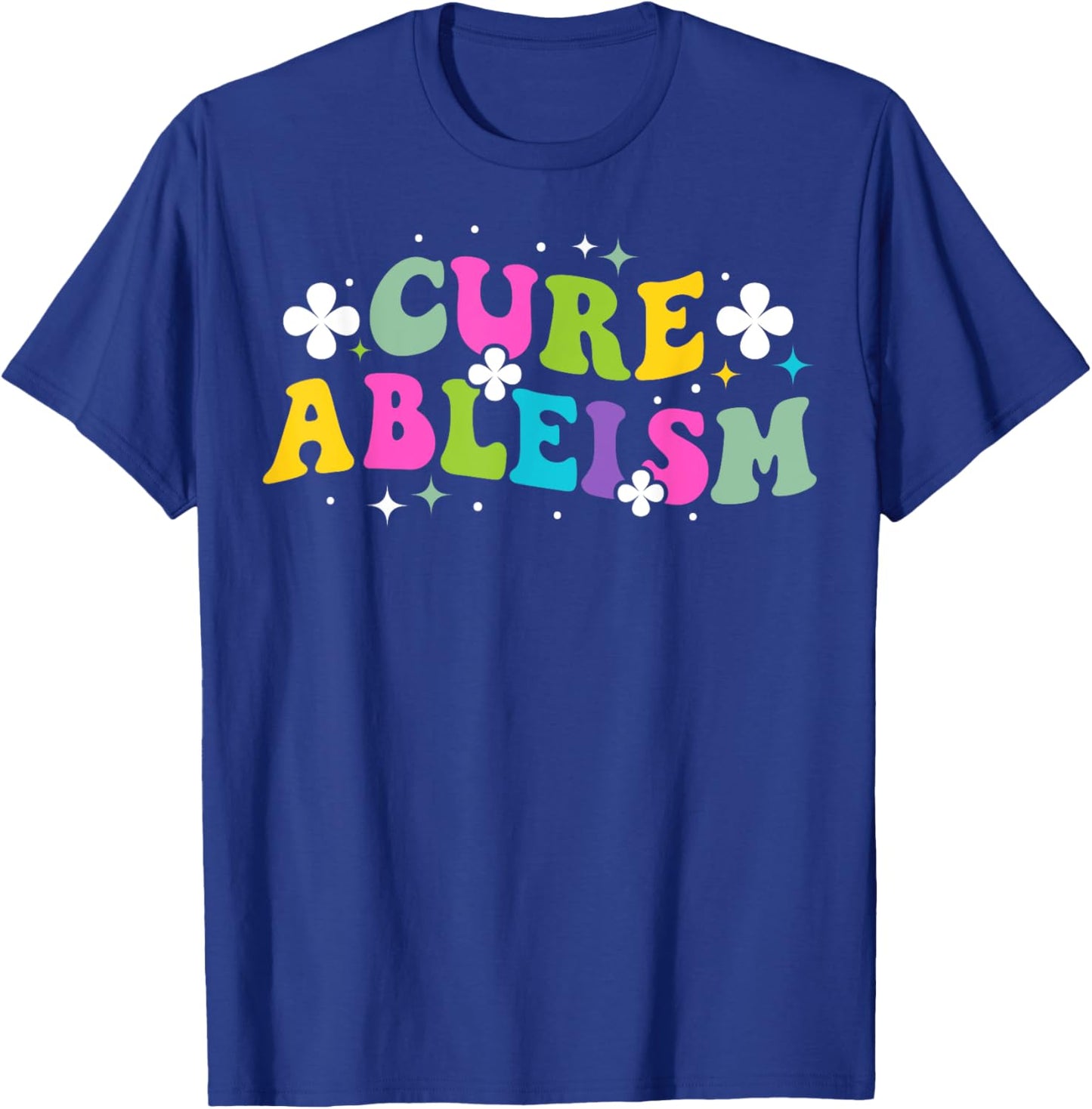 Cure ableism Quote for a Ableism activist T-Shirt - T-Shirt | Royal