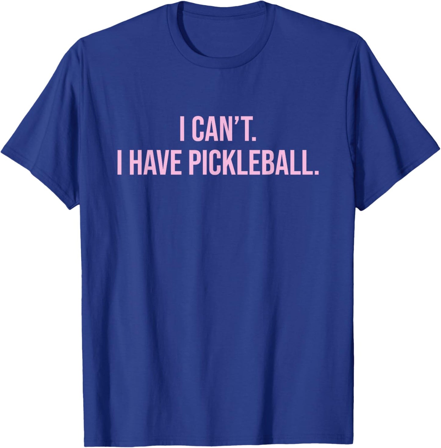 I Can't I Have Pickleball Funny Lover Player Sports Humor T-Shirt - T-Shirt | Royal