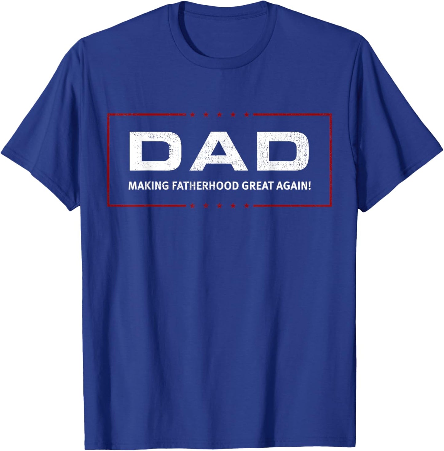 DAD: Making Fatherhood Great Again! T-Shirt - T-Shirt | Royal