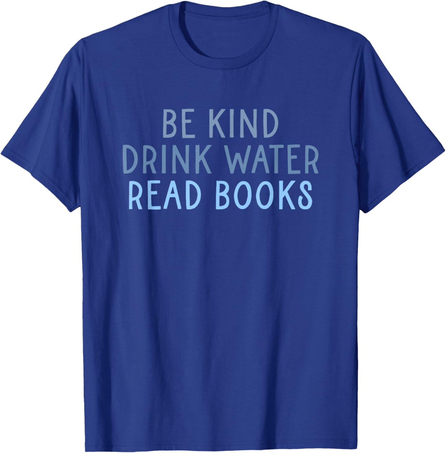 Be Kind Drink Water Read Books T-Shirt - T-Shirt | Royal